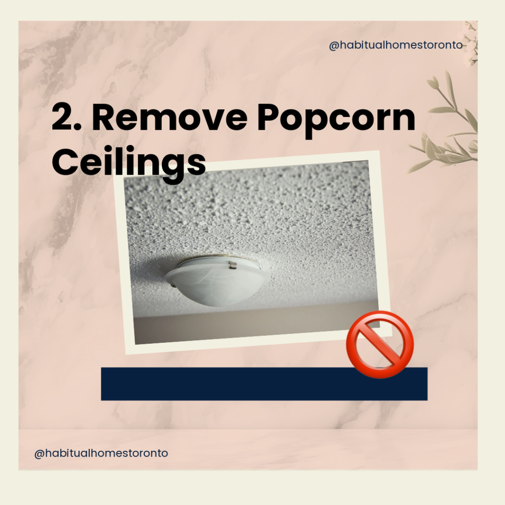 2. Remove Popcorn Ceilings 🚫