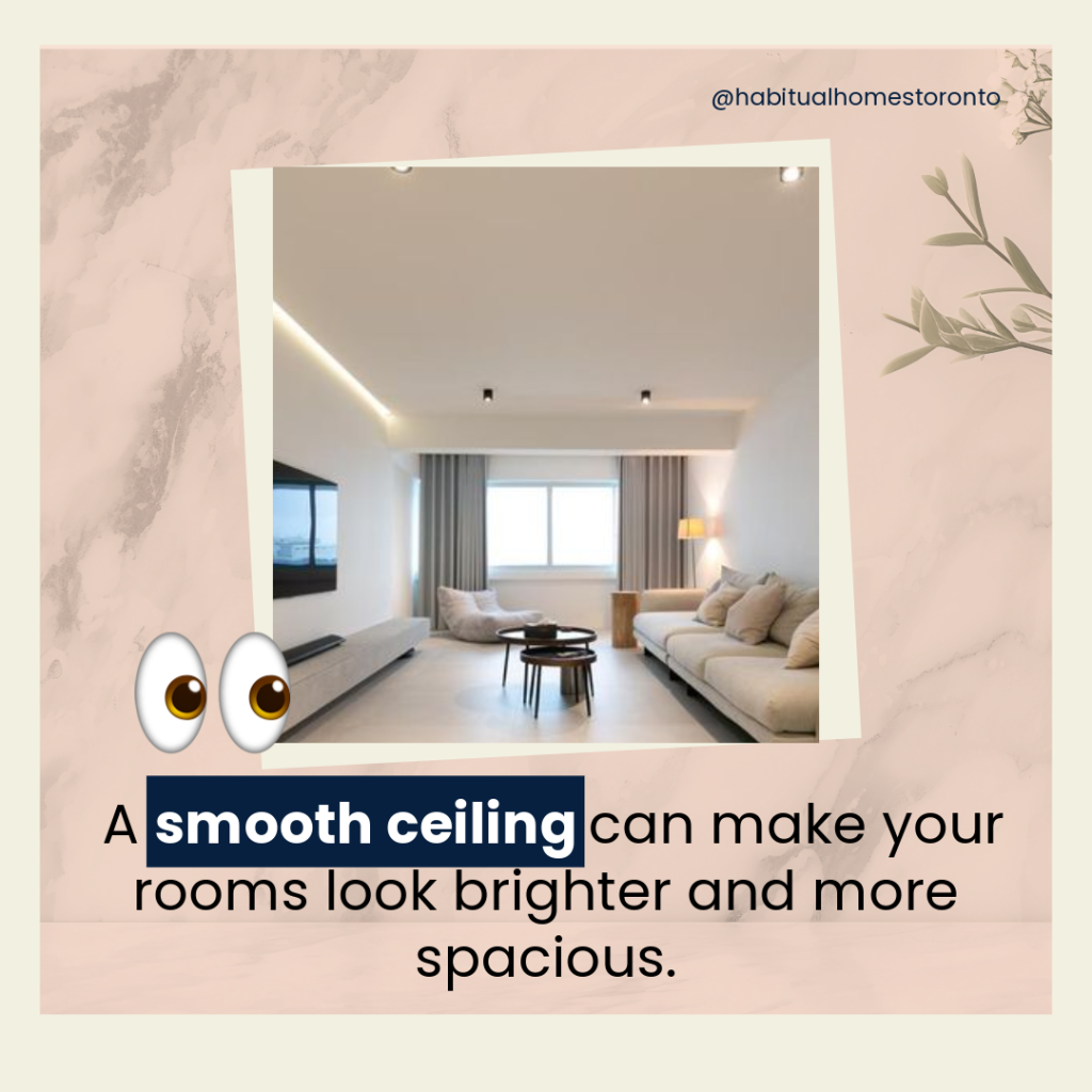 A smooth ceiling can make your rooms look brighter and more spacious. 👀