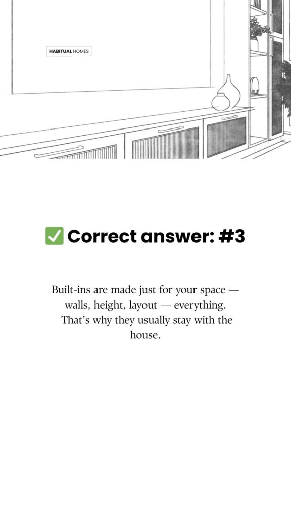 Correct answer revealed Built-ins are made to stay with the home