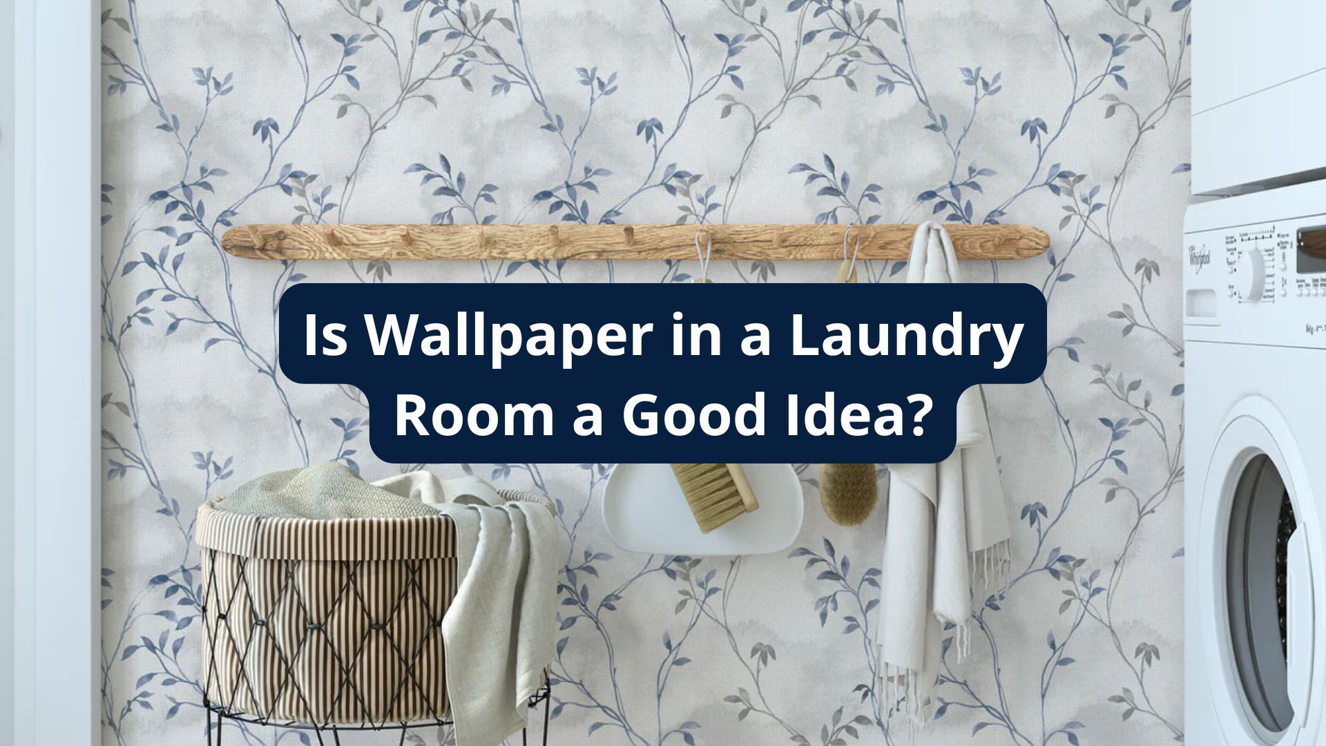 Is Wallpaper in a Laundry Room a Good Idea