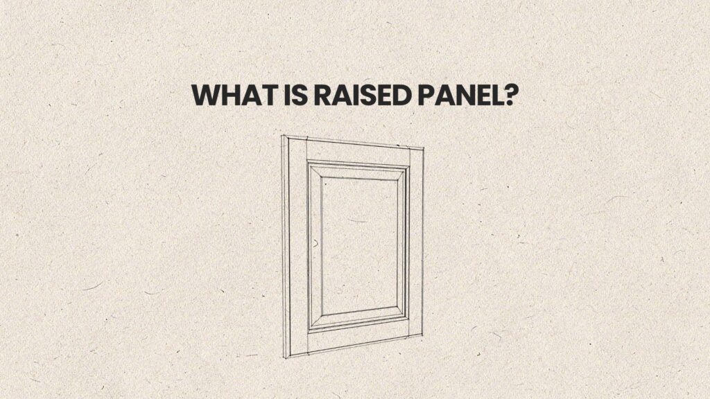 WHAT IS RAISED PANEL