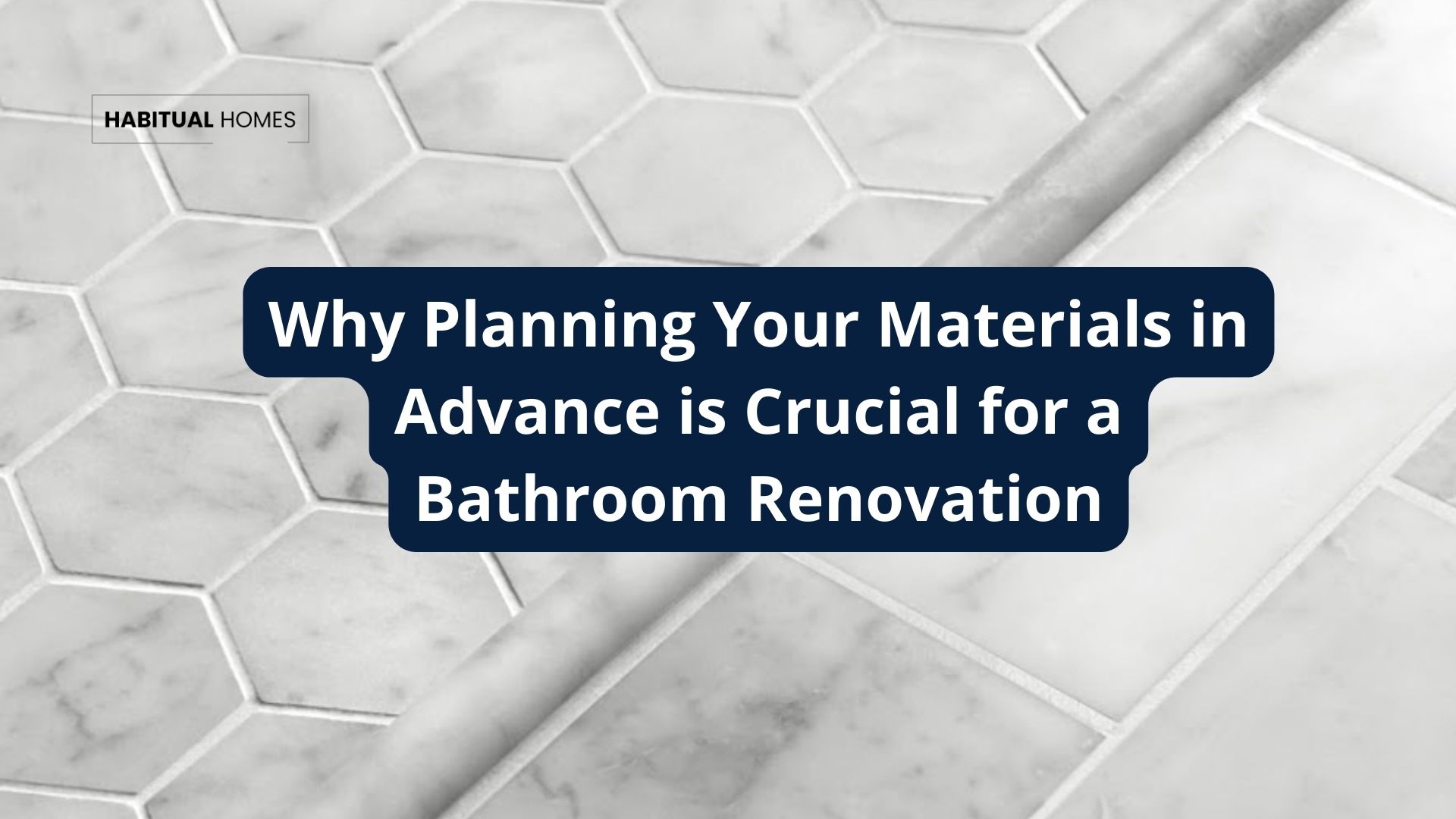 Why Planning Your Materials in Advance is Crucial for a Smooth Bathroom Renovation.pg